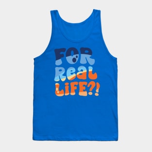 For Real Life?! Tank Top